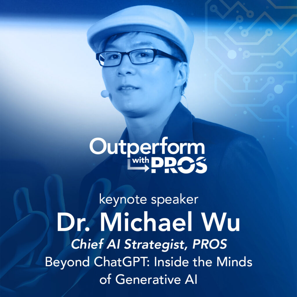 Outperform with PROS 2023 Keynote: Beyond ChatGPT: Inside the Minds of Generative AI
