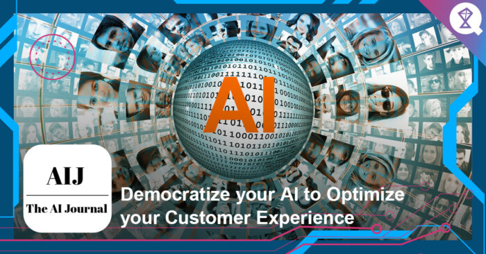 Democratize your AI to Optimize your Customer Experience - The AI Journal