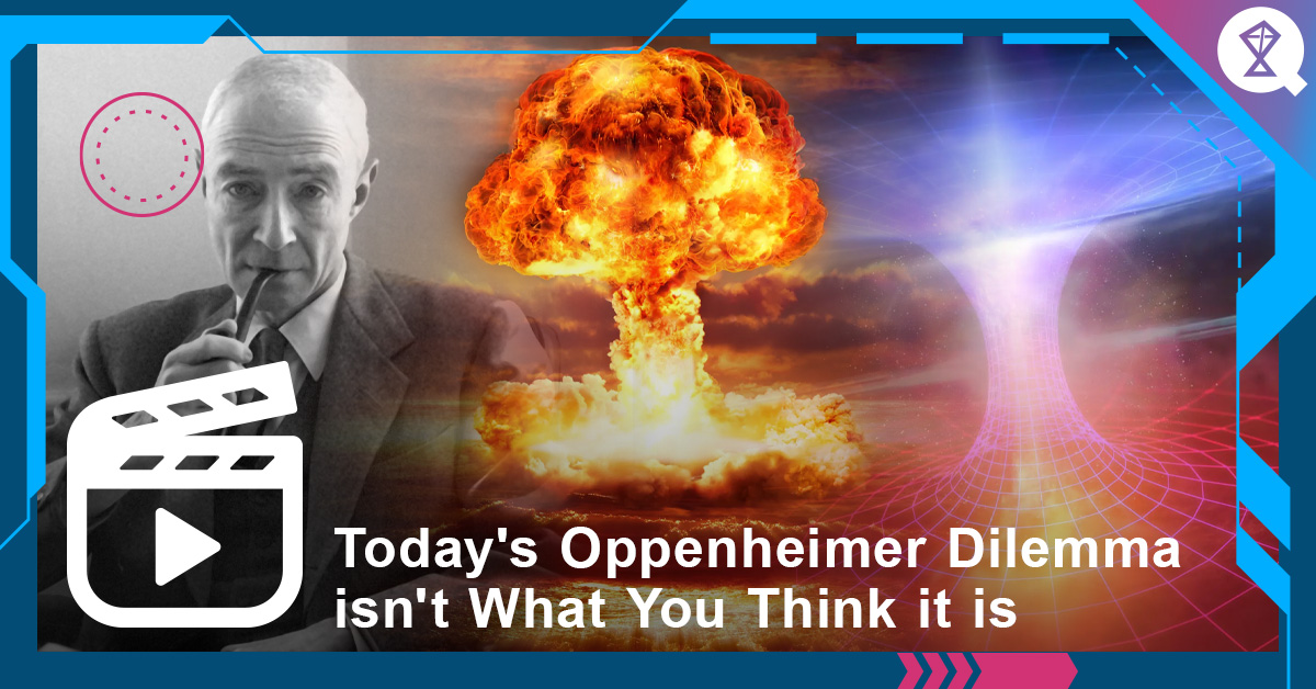 Today's Oppenheimer Dilemma isn't What You Think it is Quantum